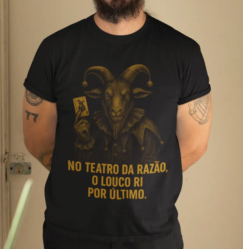 "No teatro da razão, o louco ri por último."