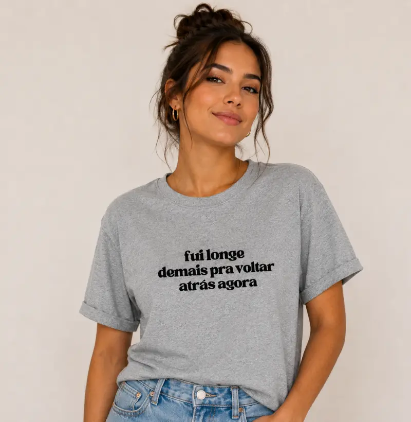 Camiseta Fui Longe Demais Pra Voltar Atrás Agora | Camiseta Frases | TODAY