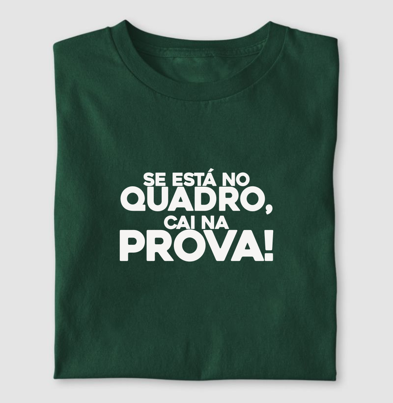 Se está no quadro, cai na prova! - Camiseta