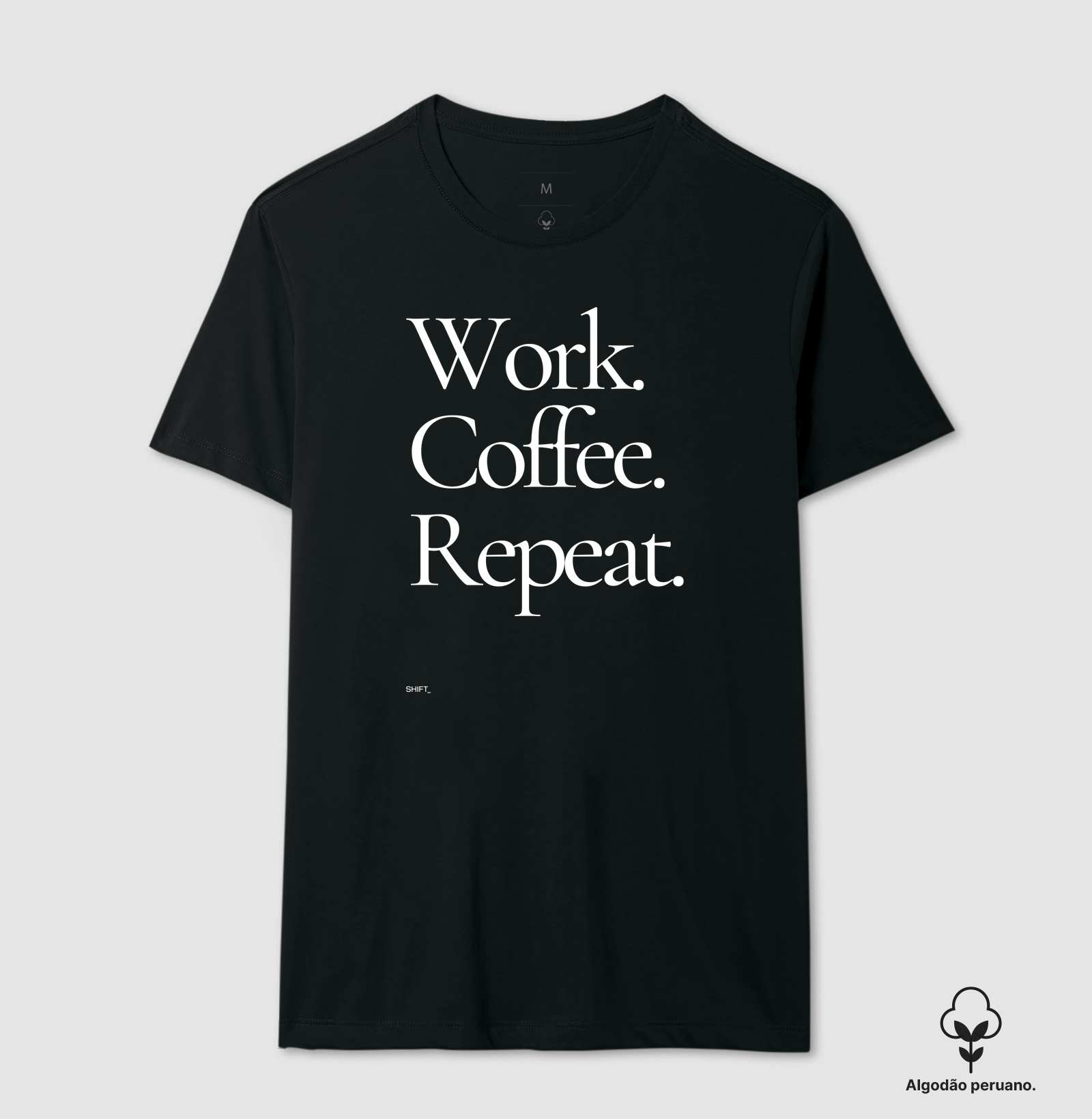 Work. Coffee. Repeat. - Algodão Peruano