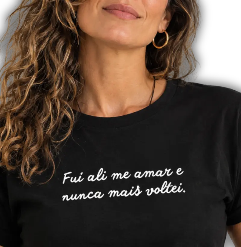 Fui ali me amar e nunca mais voltei. - Camiseta
