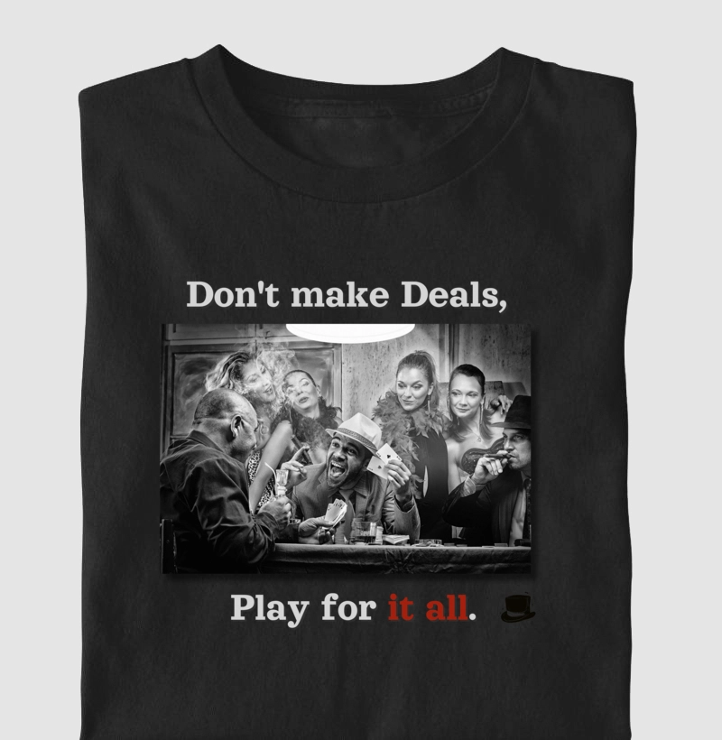 Don't make Deals, Play for it all