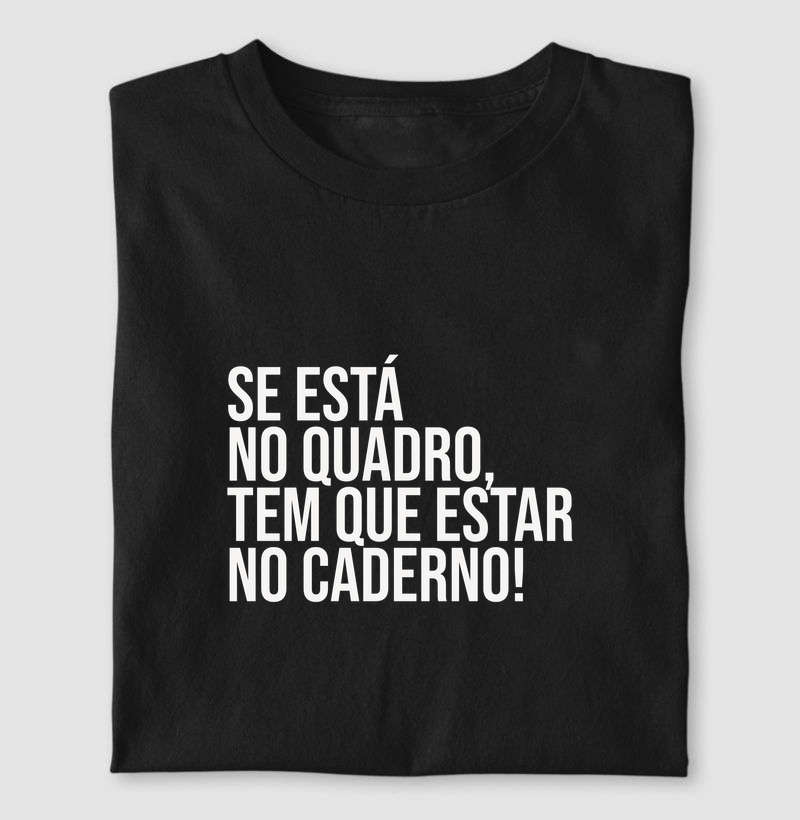 Se está no quadro, tem que estar no caderno!