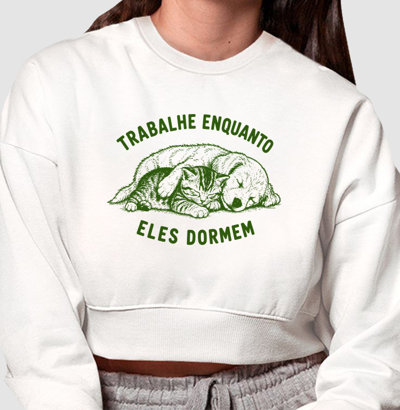 Moletom cropped Trabalhe enquanto eles dormem