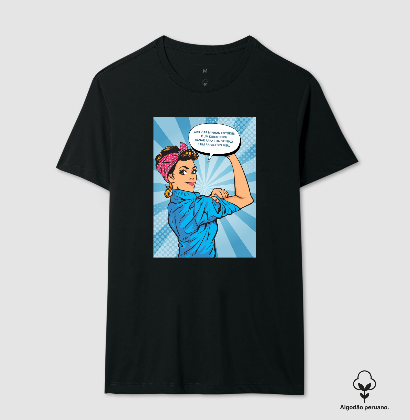 Criticar minhas atitudes é um direito seu Camiseta Algodão Peruano Fem.