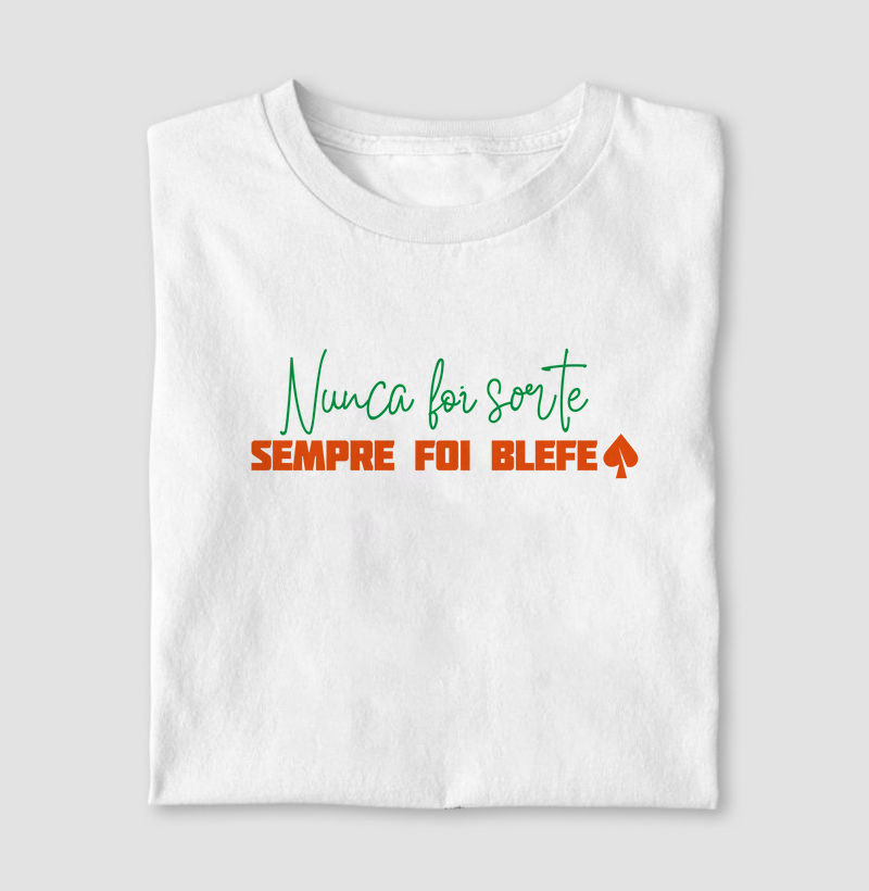 Nunca foi sorte, sempre foi blefe.