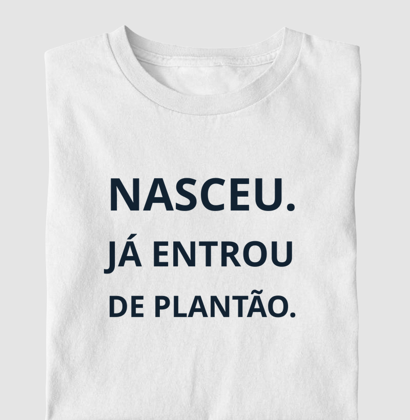 Nasceu. Já entrou de plantão 