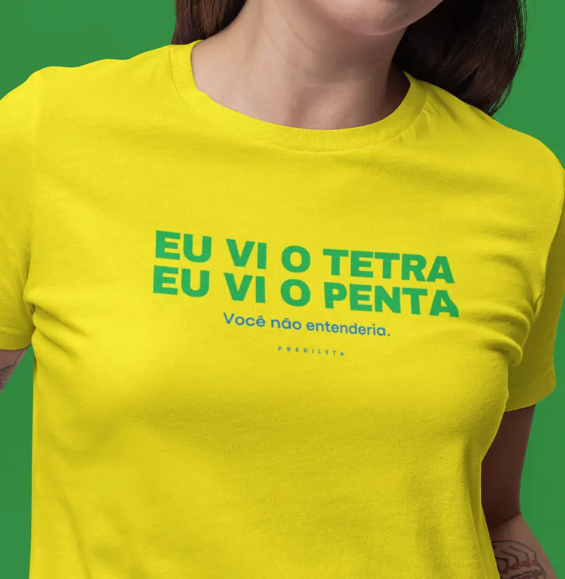 Eu vi o tetra. Eu vi o penta.