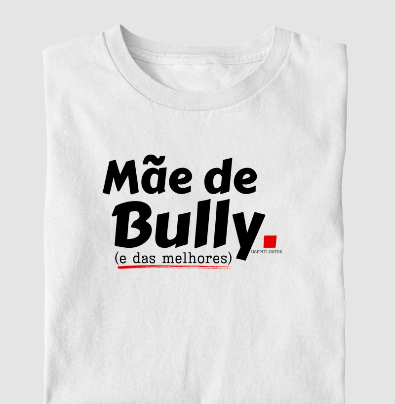 MÃE DE BULLY (E DAS MELHORES)