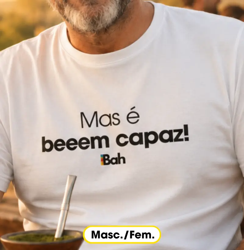 Mas é bem capaz!
