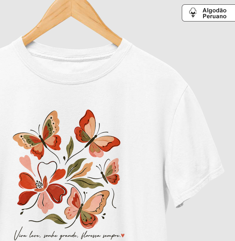 Camiseta Viva leve, Sonhe grande, Floresça sempre.