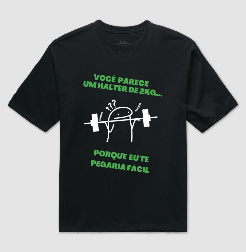 Você parece um halter de 2kg... porque eu te pegaria fácil