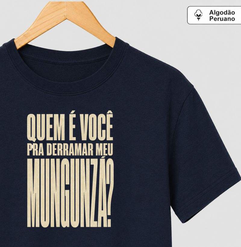 Quem é você pra derramar meu mungunzá?