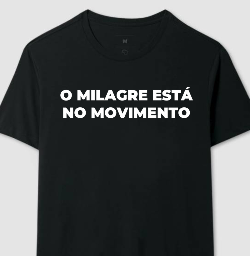 Camiseta - O milagre esta no movimento 