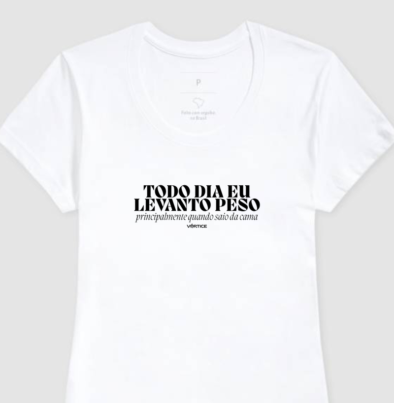 Baby look - Todo dia eu levanto peso principalmente quando saio da cama