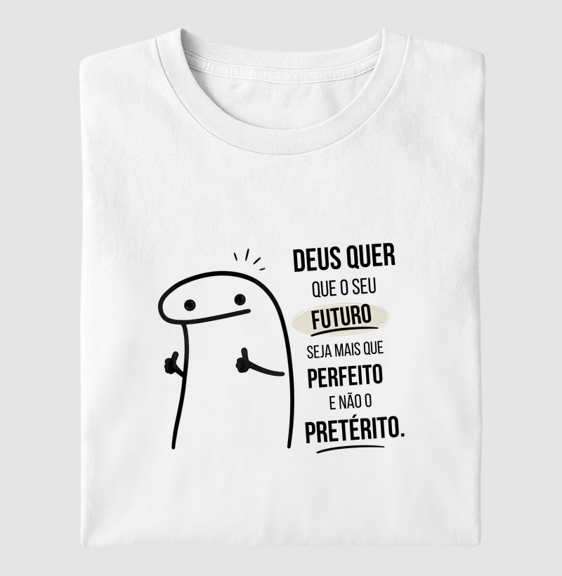 Deus quer que o seu futuro seja mais que perfeito e não o pretérito