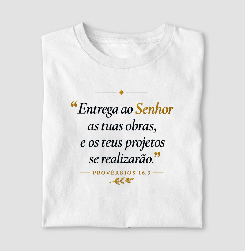 Camiseta Católica Entrega ao Senhor as Tuas Obras - Camiseta