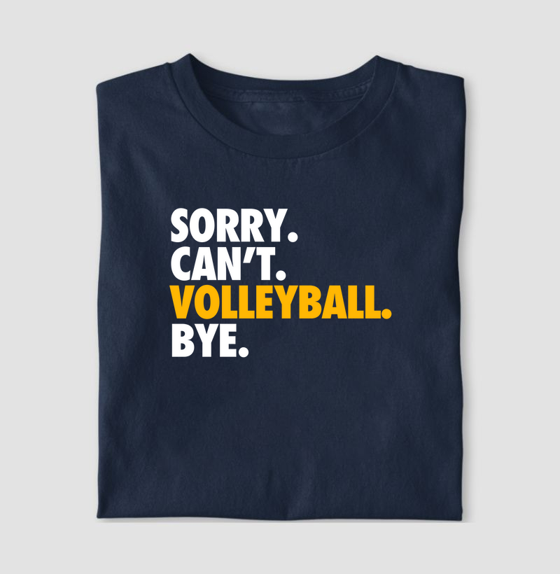 Sorry. Can't. Volleyball. Bye