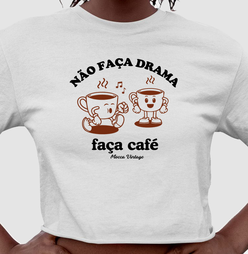 CROPPED - Não faça drama, faça café