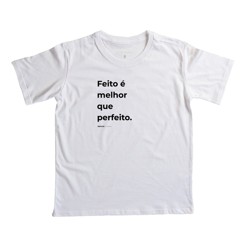 Feito é melhor que perfeito.