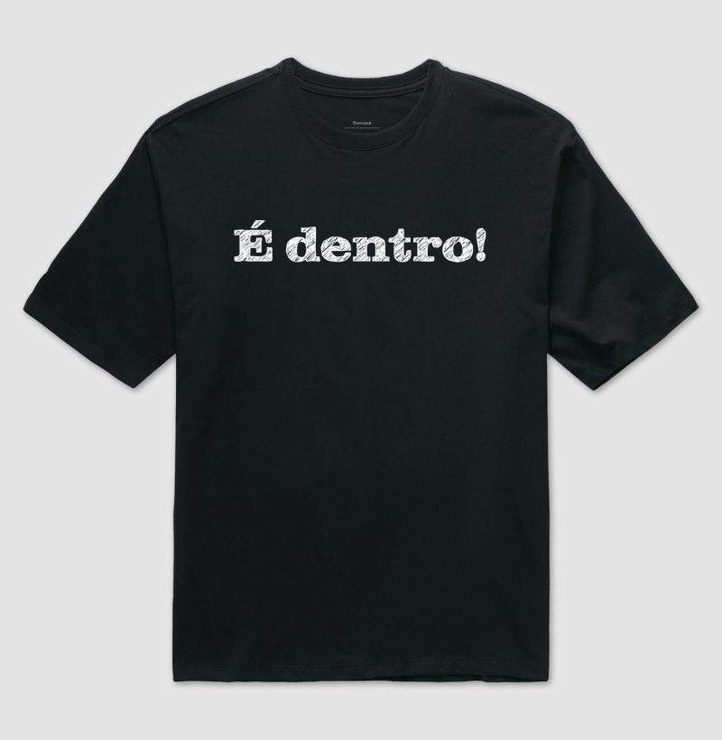 É dentro!