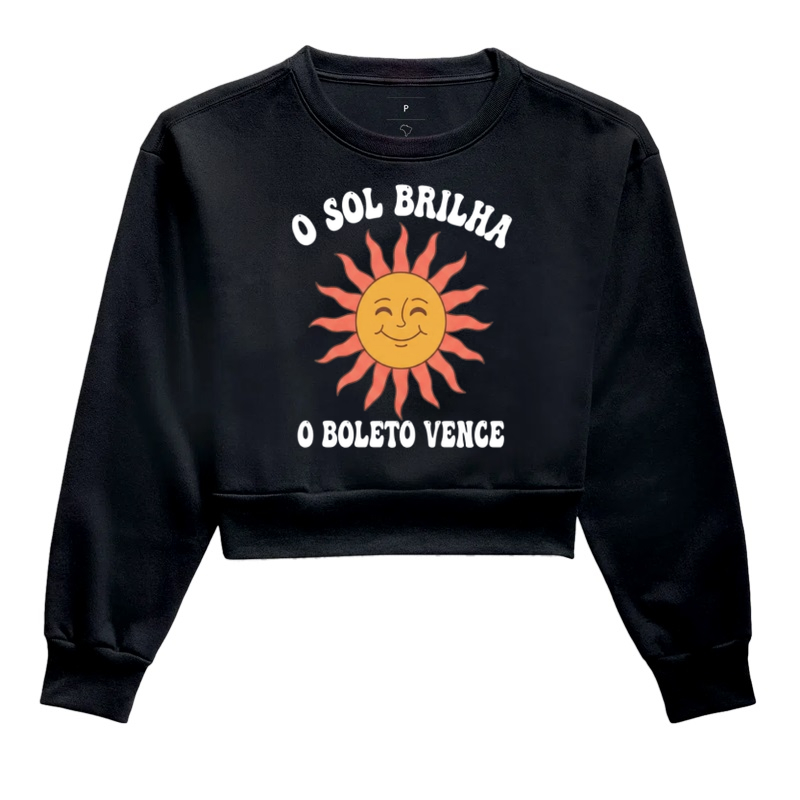 O Sol Brilha, O Boleto Vence - Cropped Moletom