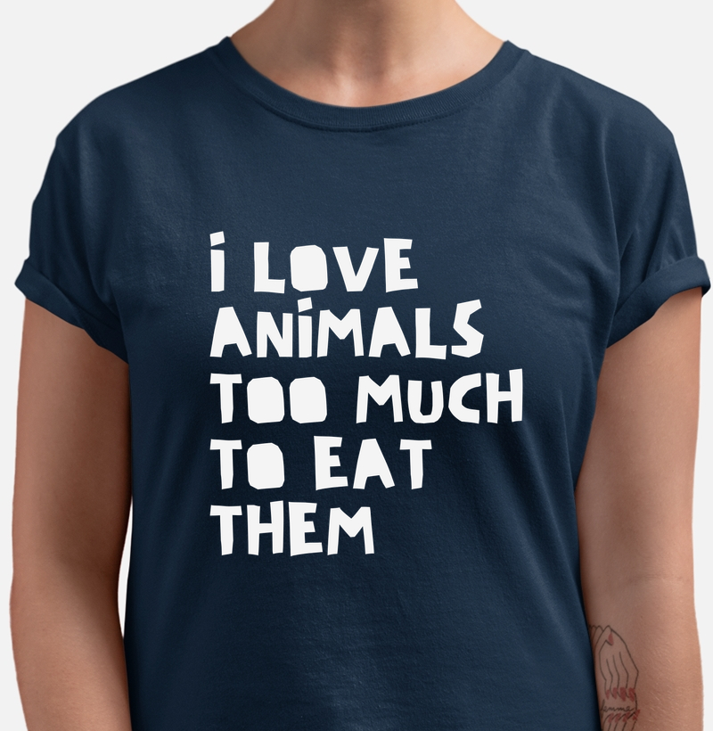 I love animals too much to eat them