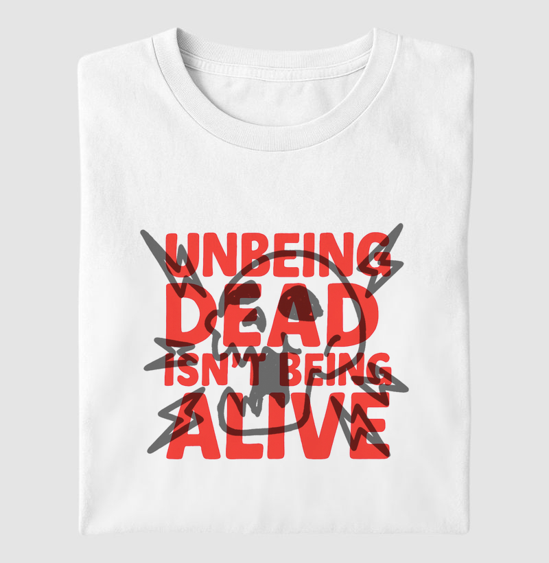 Camiseta UNBEING DEAD ISN´T BEING ALIVE