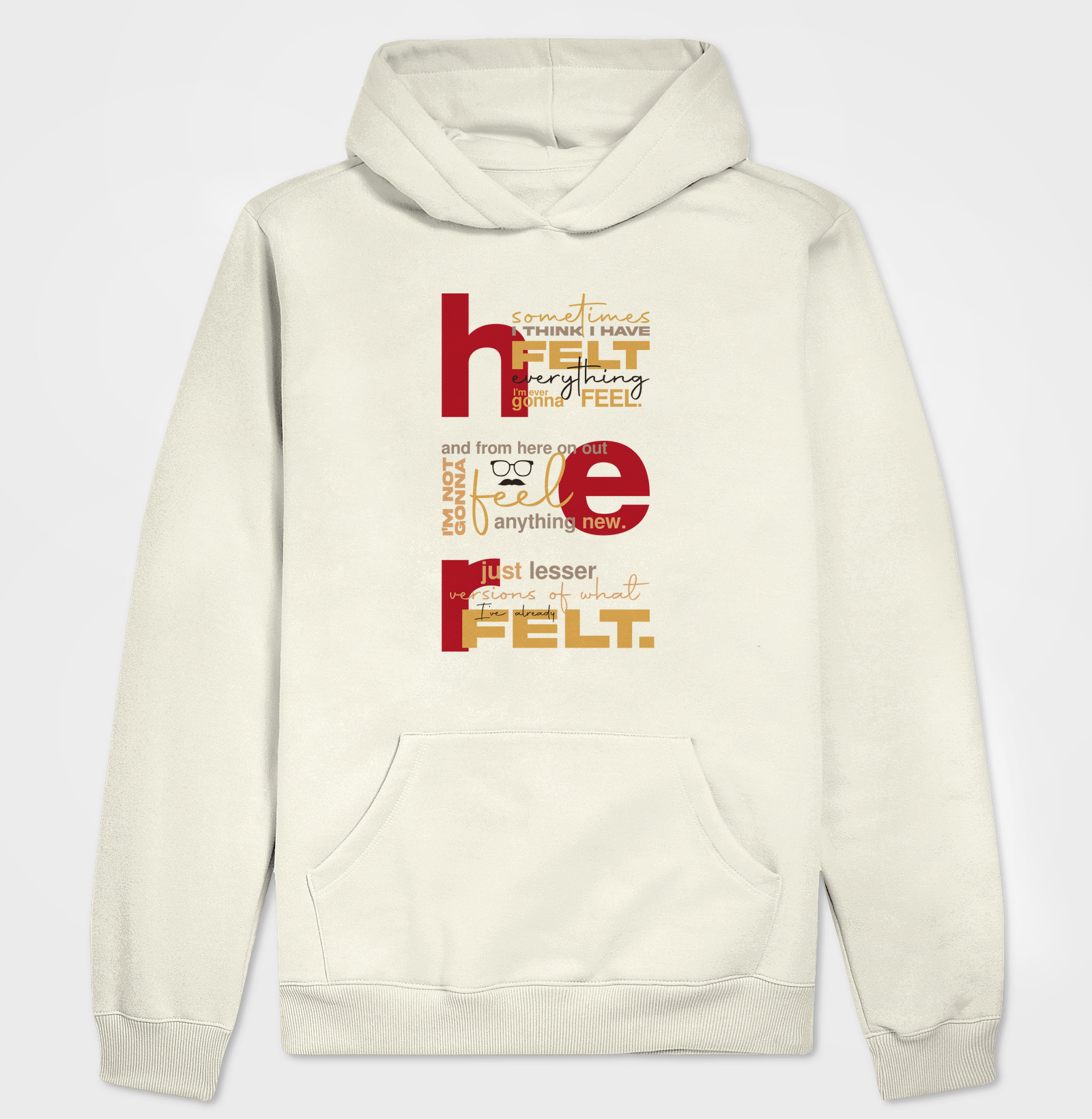 I have felt everything