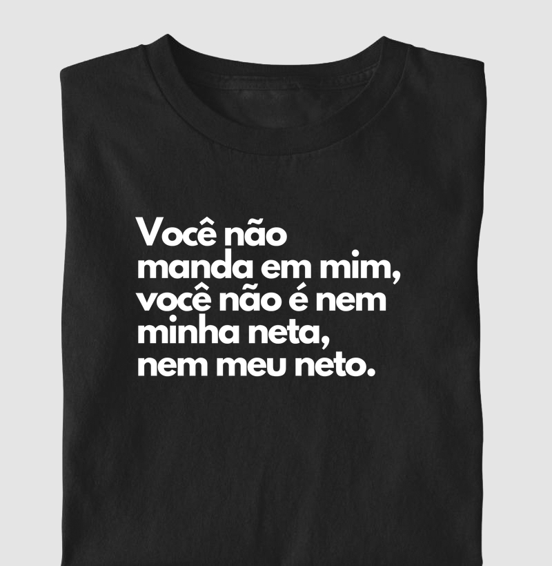 Você não manda em mim, você não é nem minha neta, nem meu neto.
