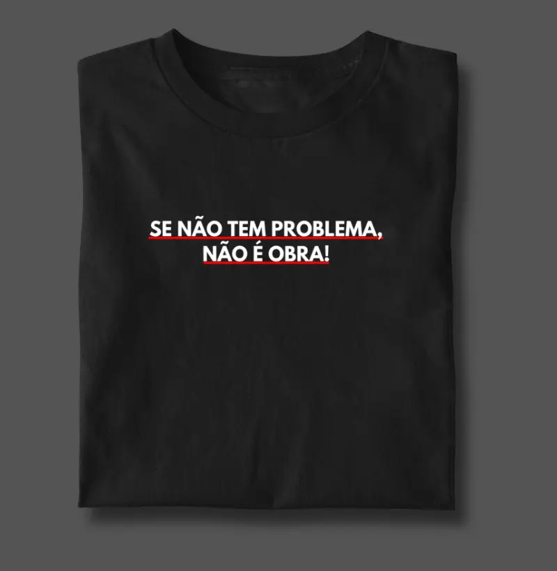 Se não tem problema, não é obra!