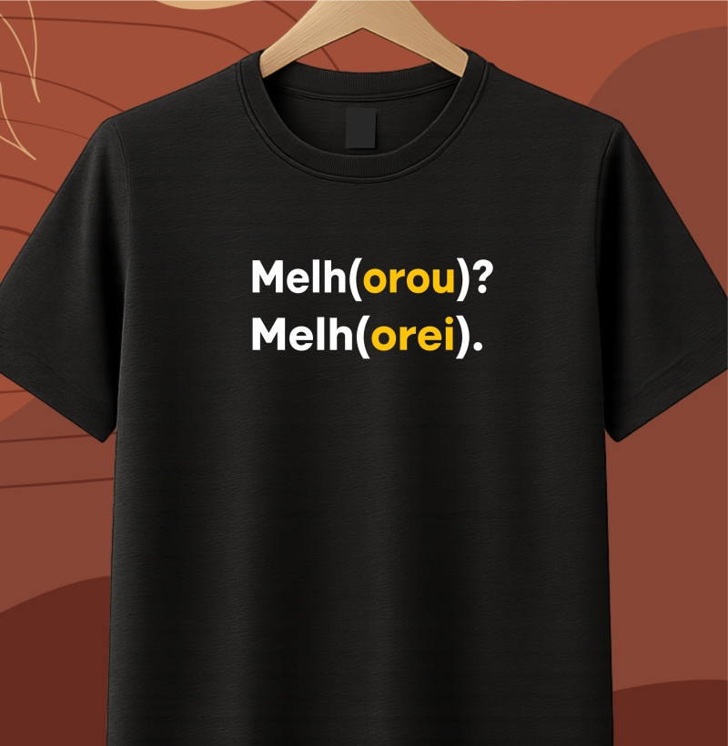 Camiseta melh(orou)? Melh(orei).