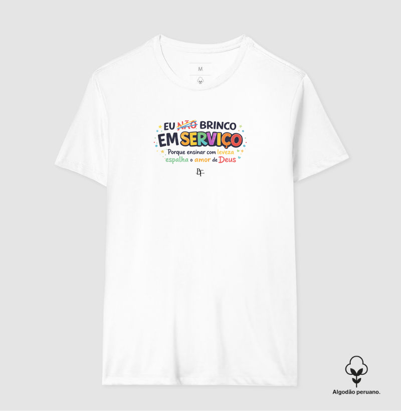 Brinco em Serviço | Ensinar com Leveza e Amor de Deus - Camiseta Algodão Peruano