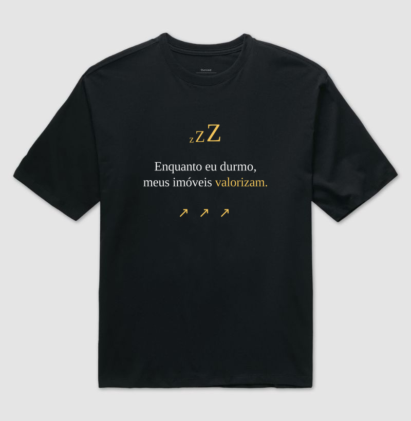 Camiseta | Enquanto eu durmo meus imóveis valorizam (Oversized)