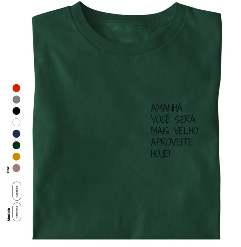 Amanhã você será mais velho. Aproveite hoje!