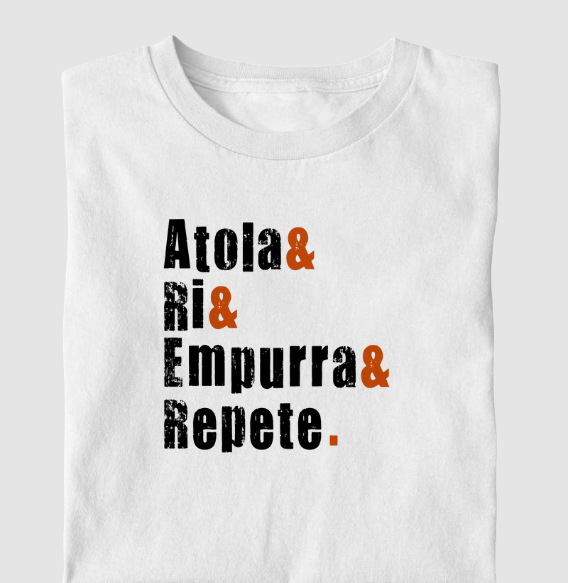 Atola& Ri& Empurra& Repete.