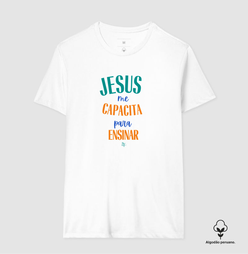 Jesus Me Capacita para Ensinar – Fé e Propósito na Educação - Camiseta Algodão Peruano