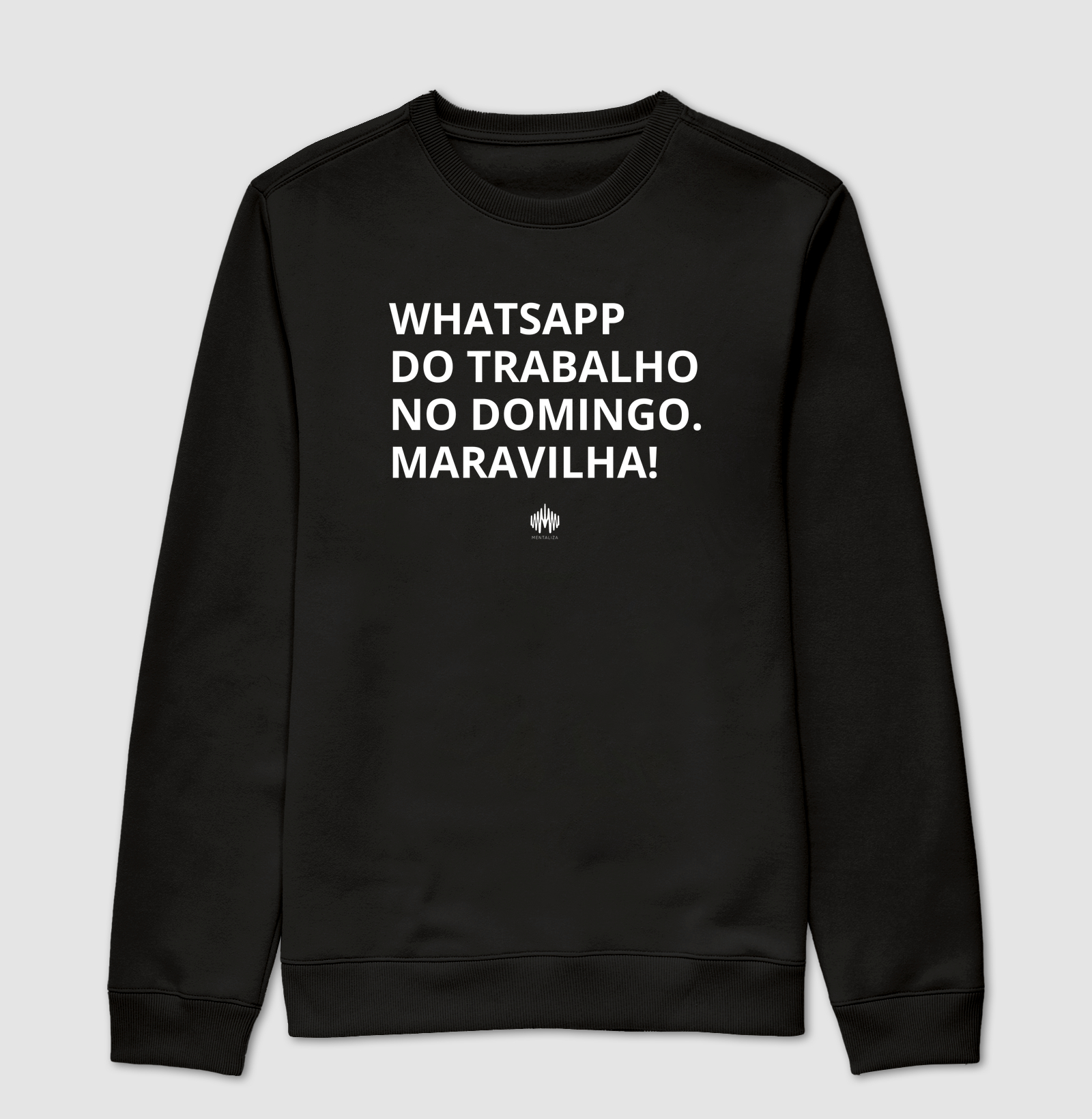 Whatsapp do trabalho no domingo. Maravilha! - Suéter Moletom