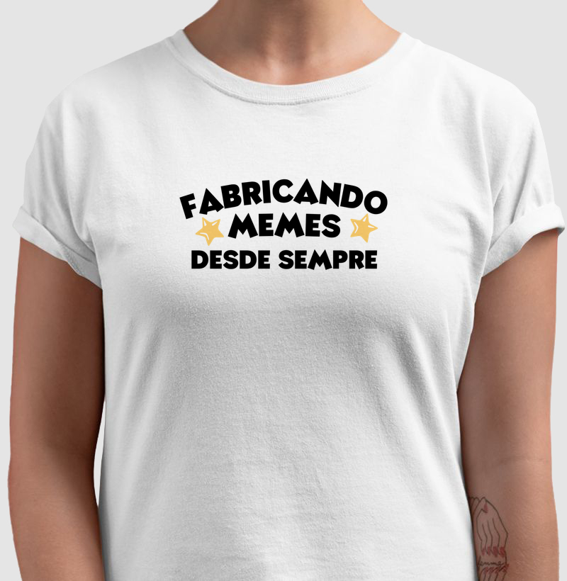 Camiseta Fabricando Meme Desde Sempre