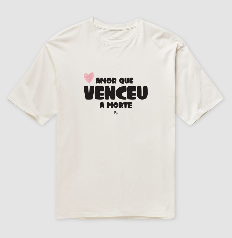 Amor que venceu a morte - Camiseta Oversized