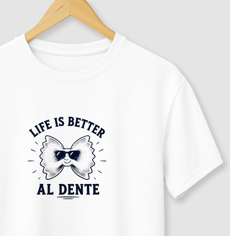 Life is better AL DENTE