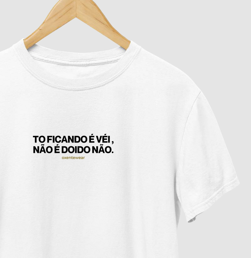 Camiseta "To ficando é vei, não é doido"