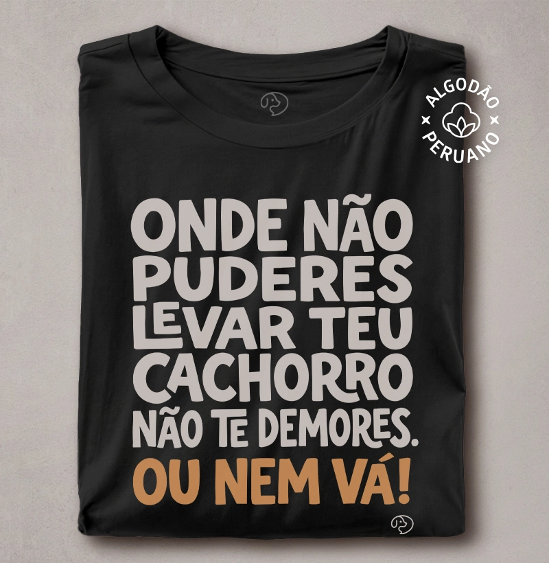 Onde não puderes levar seu cachorro,  não te demores. Ou nem vá!