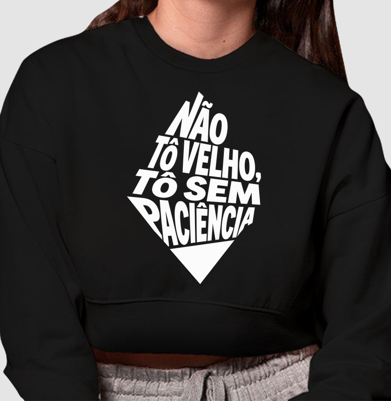 Não to velho, to sem paciência 