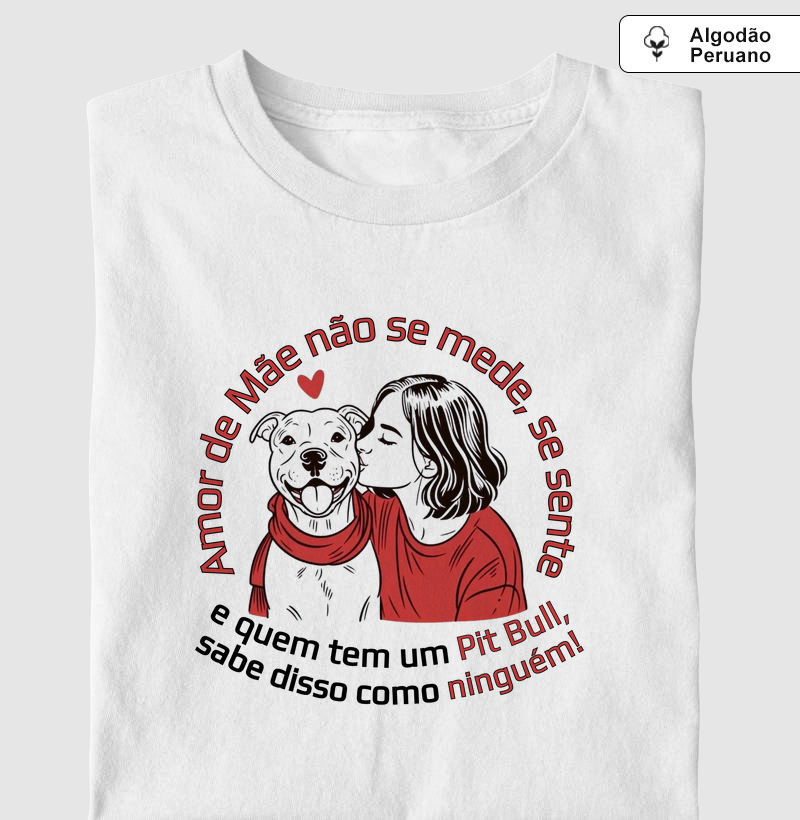 AMOR DE MÃE NÃO SE MEDE SE SENTE E QUEM TEM UM PIT BULL SABE DISSO COMO NINGUÉM