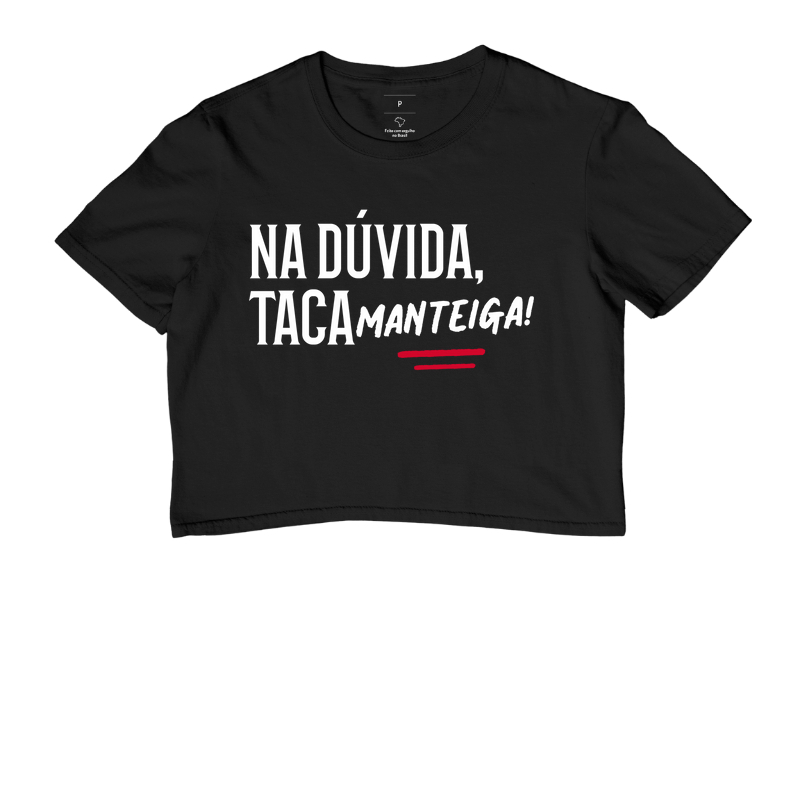 Na dúvida, taca manteiga!