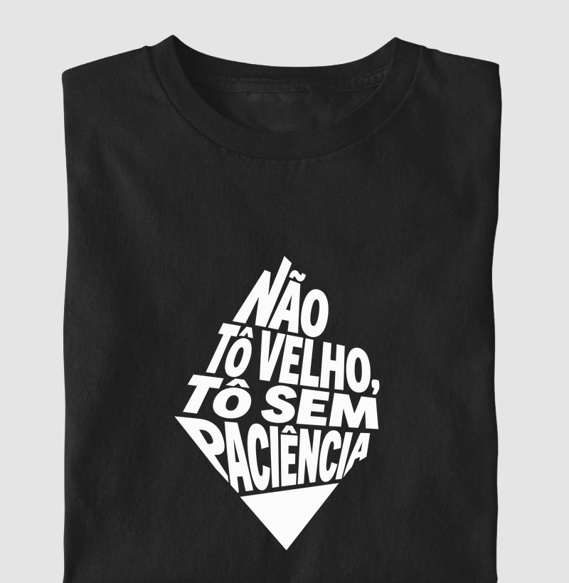 Não to velho, to sem paciência 