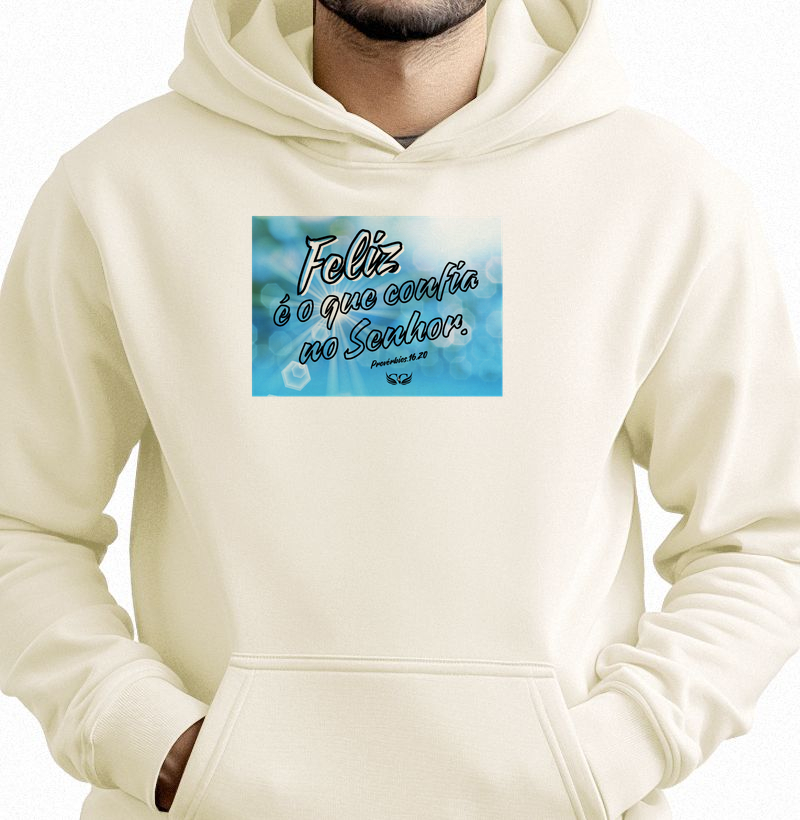 Hoodie Moletom Feliz é o que confia no Senhor.