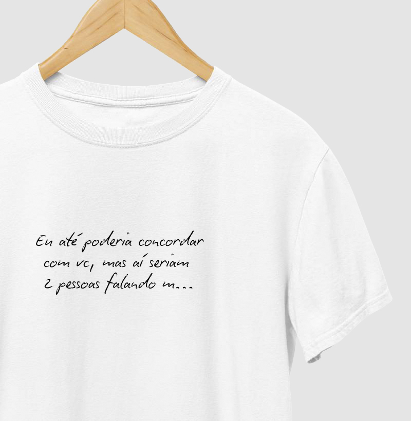 EU ATÉ PODERIA CONCORDAR COM VOCÊ