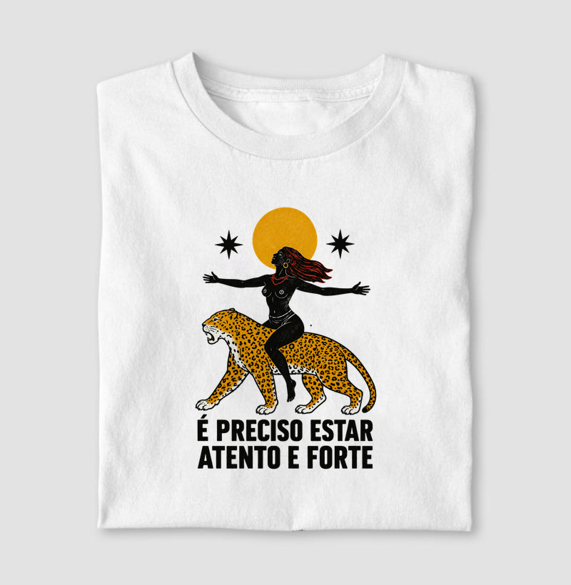 é precido estar atento e forte - Camiseta